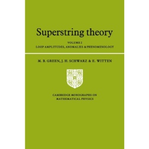 Superstring Theory: Volume 2, Loop Amplitudes, Anomalies and Phenomenology: Loop Amplitudes, Anomalies and Phenomenology v. 2 (Cambridge Monographs on Mathematical Physics)