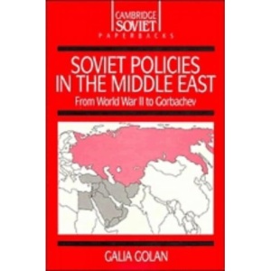 Soviet Policies in the Middle East: From World War Two to Gorbachev (Cambridge Russian Paperbacks)