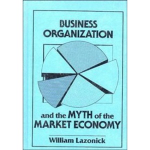 Business Organization and the Myth of the Market Economy