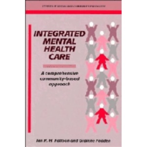 Integrated Mental Health Care: A Comprehensive, Community-Based Approach (Studies in Social and Community Psychiatry)
