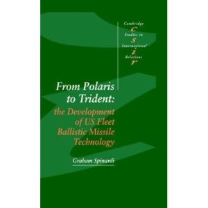 From Polaris to Trident: The Development of US Fleet Ballistic Missile Technology (Cambridge Studies in International Relations)