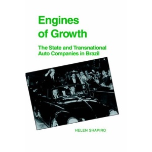 Engines of Growth: The State and Transnational Auto Companies in Brazil