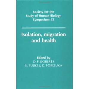 Isolation, Migration and Health (Society for the Study of Human Biology Symposium Series)