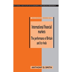 International Financial Markets: The Performance of Britain and its Rivals (National Institute of Economic and Social Research Occasional Papers)