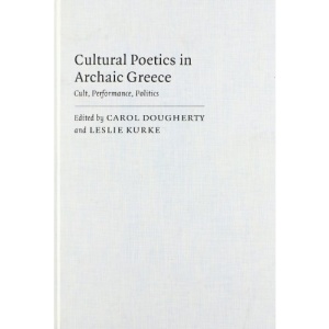 Cultural Poetics in Archaic Greece: Cult, Performance, Politics