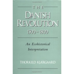 The Danish Revolution, 1500-1800: An Ecohistorical Interpretation (Studies in Environment and History)