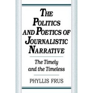 The Politics and Poetics of Journalistic Narrative