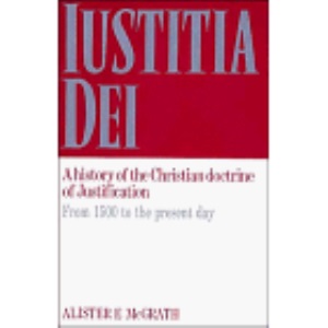 Iustitia Dei: Volume 2, From 1500 to the Present Day: A History of the Christian Doctrine of Justification: From 1500 to the Present Day v. 2