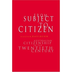 From Subject to Citizen: Australian Citizenship in the Twentieth Century