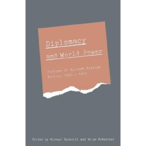 Diplomacy and World Power: Studies in British Foreign Policy, 1890-1951