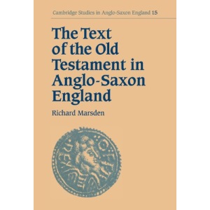 The Text of the Old Testament in Anglo-Saxon England: 15 (Cambridge Studies in Anglo-Saxon England, Series Number 15)