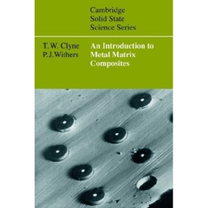 An Introduction to Metal Matrix Composites (Cambridge Solid State Science Series)