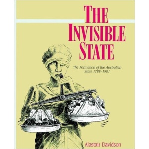 The Invisible State: The Formation of the Australian State (Studies in Australian History)