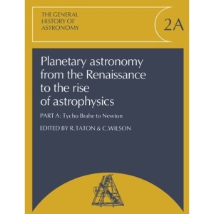 Planetary Astronomy from the Renaissance to the Rise of Astrophysics, Part A, Tycho Brahe to Newton: v. 2 (General History of Astronomy)