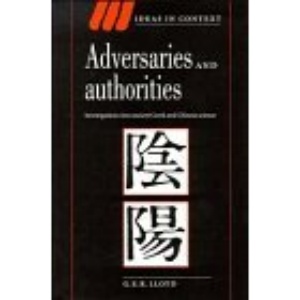 Adversaries and Authorities: Investigations into Ancient Greek and Chinese Science (Ideas in Context)