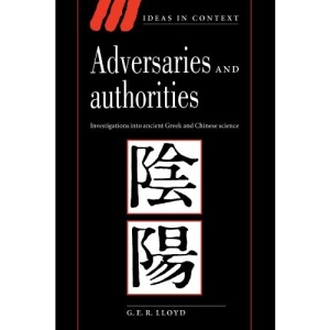 Adversaries and Authorities: Investigations into Ancient Greek and Chinese Science (Ideas in Context)