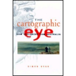 The Cartographic Eye: How Explorers Saw Australia