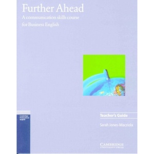 Further Ahead Teacher's guide: A Communication Skills Course for Business English (Cambridge professional English)