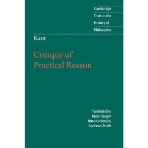 Kant: Critique of Practical Reason (Cambridge Texts in the History of Philosophy)