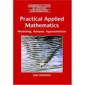 Practical Applied Mathematics: Modelling, Analysis, Approximation (Cambridge Texts in Applied Mathematics)