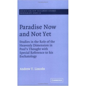 Paradise Now and Not Yet: Studies in the Role of the Heavenly Dimension in Paul's Thought with Special Reference to his Eschatology (Society for New Testament Studies Monograph Series)
