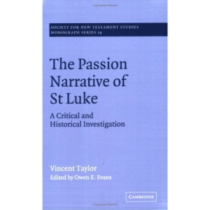 The Passion Narrative of St Luke: A Critical and Historical Investigation (Society for New Testament Studies Monograph Series)