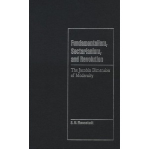 Fundamentalism, Sectarianism, and Revolution: The Jacobin Dimension of Modernity (Cambridge Cultural Social Studies)