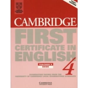 Cambridge First Certificate in English 4 Teacher's book: Examination Papers from the University of Cambridge Local Examinations Syndicate (FCE Practice Tests)