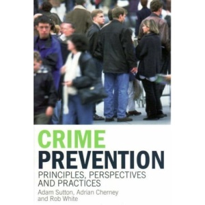 Crime Prevention: Principles, Perspectives and Practices
