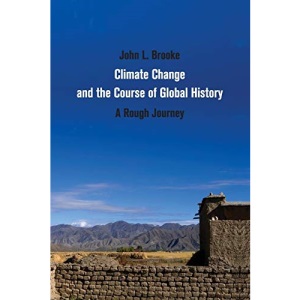 Climate Change and the Course of Global History: A Rough Journey (Studies in Environment and History)