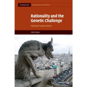 Rationality and the Genetic Challenge: Making People Better?: 11 (Cambridge Law, Medicine and Ethics, Series Number 11)