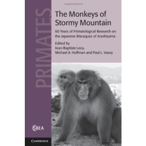 The Monkeys of Stormy Mountain: 60 Years of Primatological Research on the Japanese Macaques of Arashiyama (Cambridge Studies in Biological and Evolutionary Anthropology)