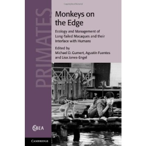 Monkeys on the Edge: Ecology and Management of Long-Tailed Macaques and their Interface with Humans (Cambridge Studies in Biological and Evolutionary Anthropology)