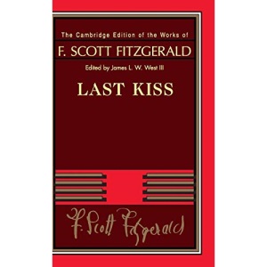 Last Kiss (The Cambridge Edition of the Works of F. Scott Fitzgerald)