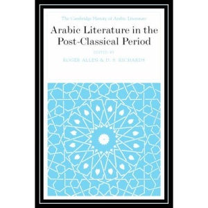 The Cambridge History of Arabic Literature: Volume 6: Arabic Literature in the Post-Classical Period