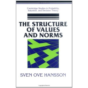 The Structure of Values and Norms (Cambridge Studies in Probability, Induction and Decision Theory)