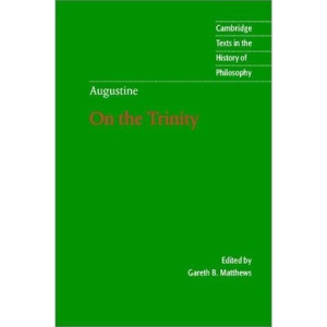 Augustine: On the Trinity Books 8-15 (Cambridge Texts in the History of Philosophy)
