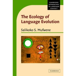The Ecology of Language Evolution (Cambridge Approaches to Language Contact)