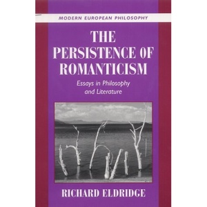 The Persistence of Romanticism: Essays in Philosophy and Literature (Modern European Philosophy)