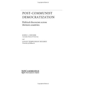 Post-Communist Democratization: Political Discourses Across Thirteen Countries (Theories of Institutional Design)