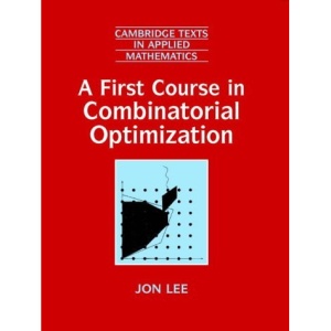A First Course in Combinatorial Optimization (Cambridge Texts in Applied Mathematics)