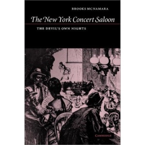 The New York Concert Saloon: The Devil's Own Nights (Cambridge Studies in American Theatre and Drama)