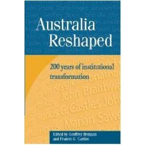 Australia Reshaped: 200 Years of Institutional Transformation (Reshaping Australian Institutions)