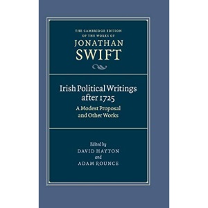 Irish Political Writings after 1725: A Modest Proposal and Other Works: 14 (The Cambridge Edition of the Works of Jonathan Swift, Series Number 14)