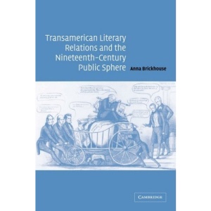 Transamerican Literary Relations and the Nineteenth-Century Public Sphere (Cambridge Studies in American Literature and Culture)