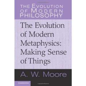 The Evolution of Modern Metaphysics: Making Sense of Things (The Evolution of Modern Philosophy)