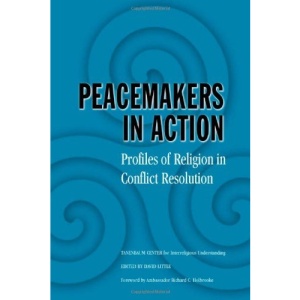 Peacemakers in Action: Profiles of Religion in Conflict Resolution