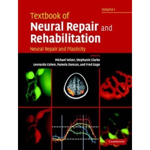 Textbook of Neural Repair and Rehabilitation: Volume 1, Neural Repair and Plasticity: Neural Repair and Plasticity v. 1
