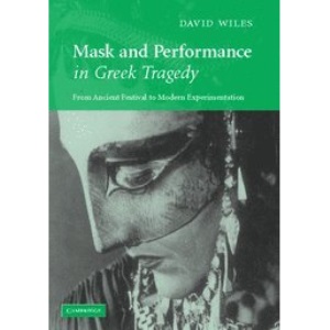 Mask and Performance in Greek Tragedy: From Ancient Festival to Modern Experimentation