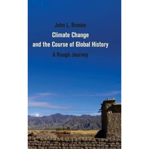 Climate Change and the Course of Global History: A Rough Journey (Studies in Environment and History)
